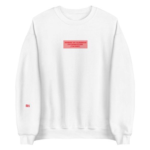 I'm Not Interested Crewneck ($45)
